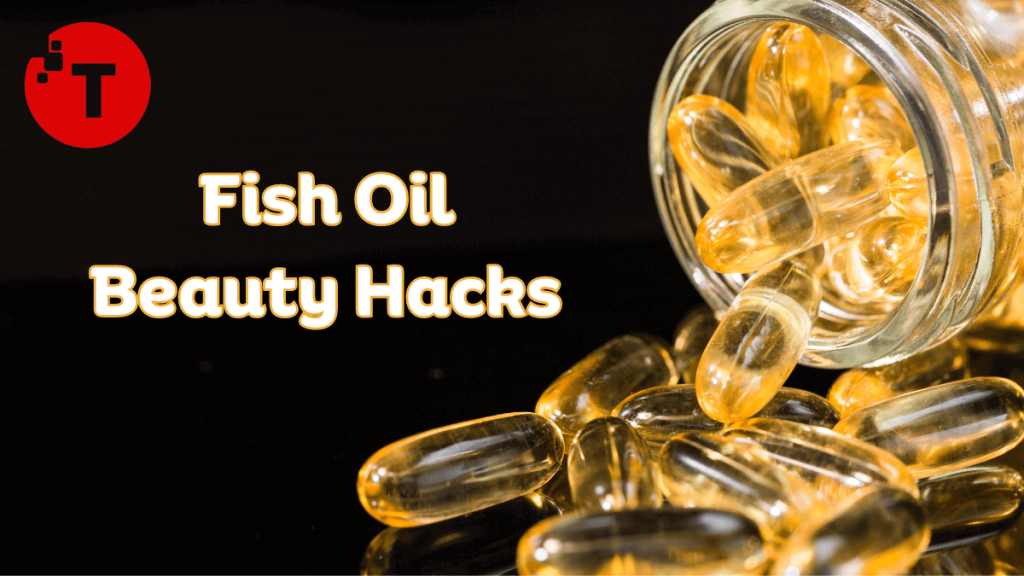 Fish Oil Beauty Hacks